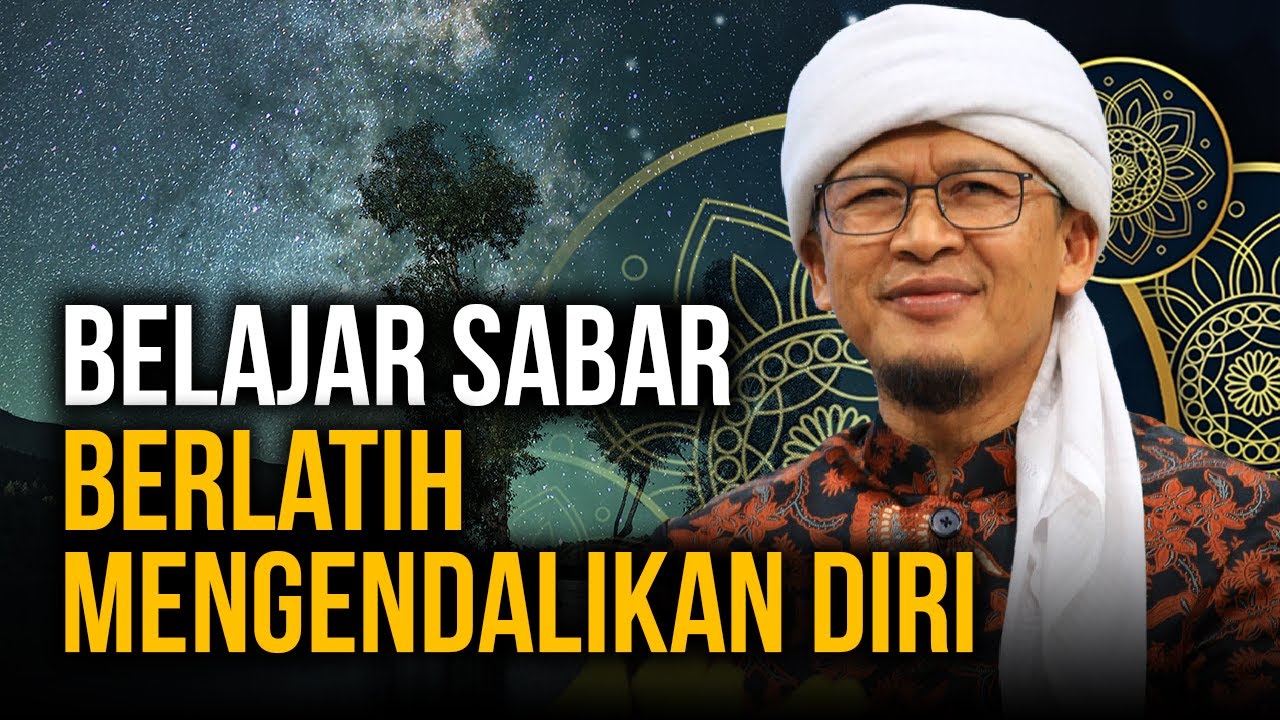 BELAJAR SABAR,BERLATIH MENGENDALIKAN DIRI, AGAR ALLOH RIDHO