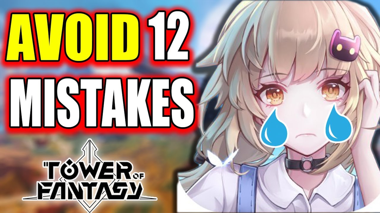 Top 12 Common Mistakes made when starting Tower of fantasy