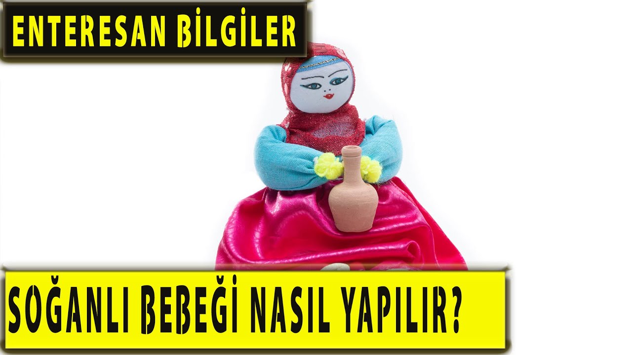 Meşhur Soğanlı Bebeği Nasıl Yapılır? Kapadokya'nın Başlangıcı Soğanlı