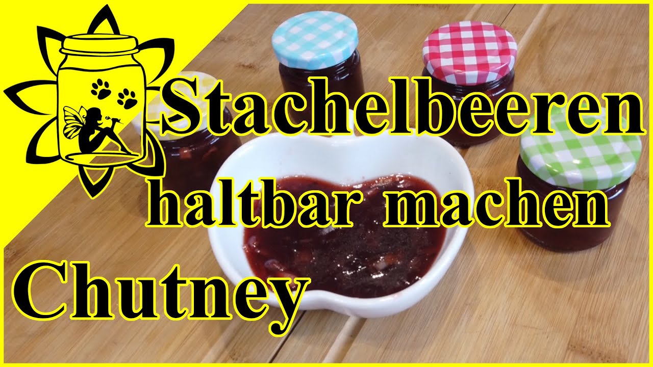 Stachelbeeren | Stachelbeeren haltbar machen | Stachelbeeren Chutney | Stachelbeeren Dip | Rezept