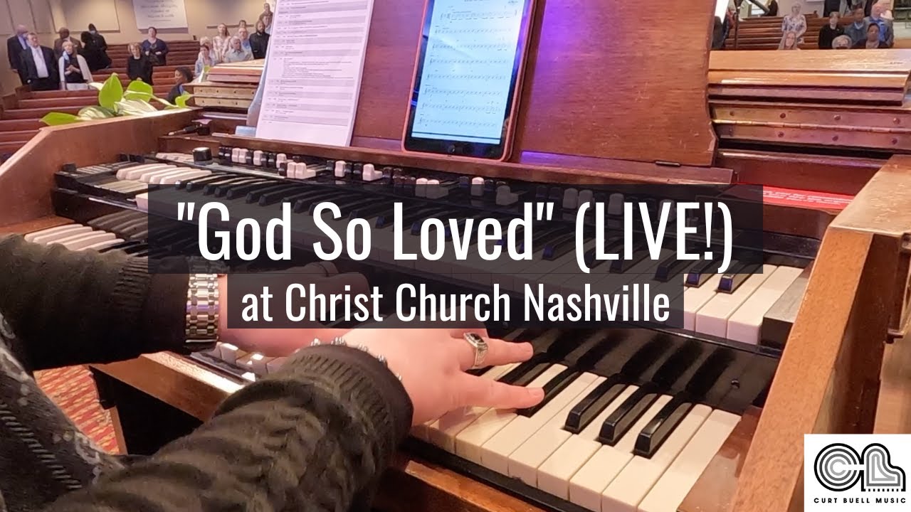 God So Loved (LIVE!) at Christ Church Nashville // Organ Cam // Curt Buell