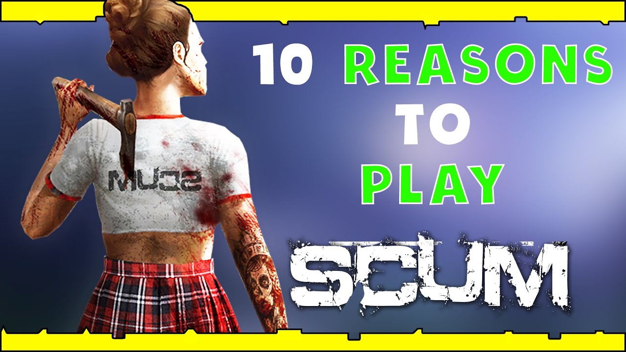 10 Reasons To Play SCUM In 2022