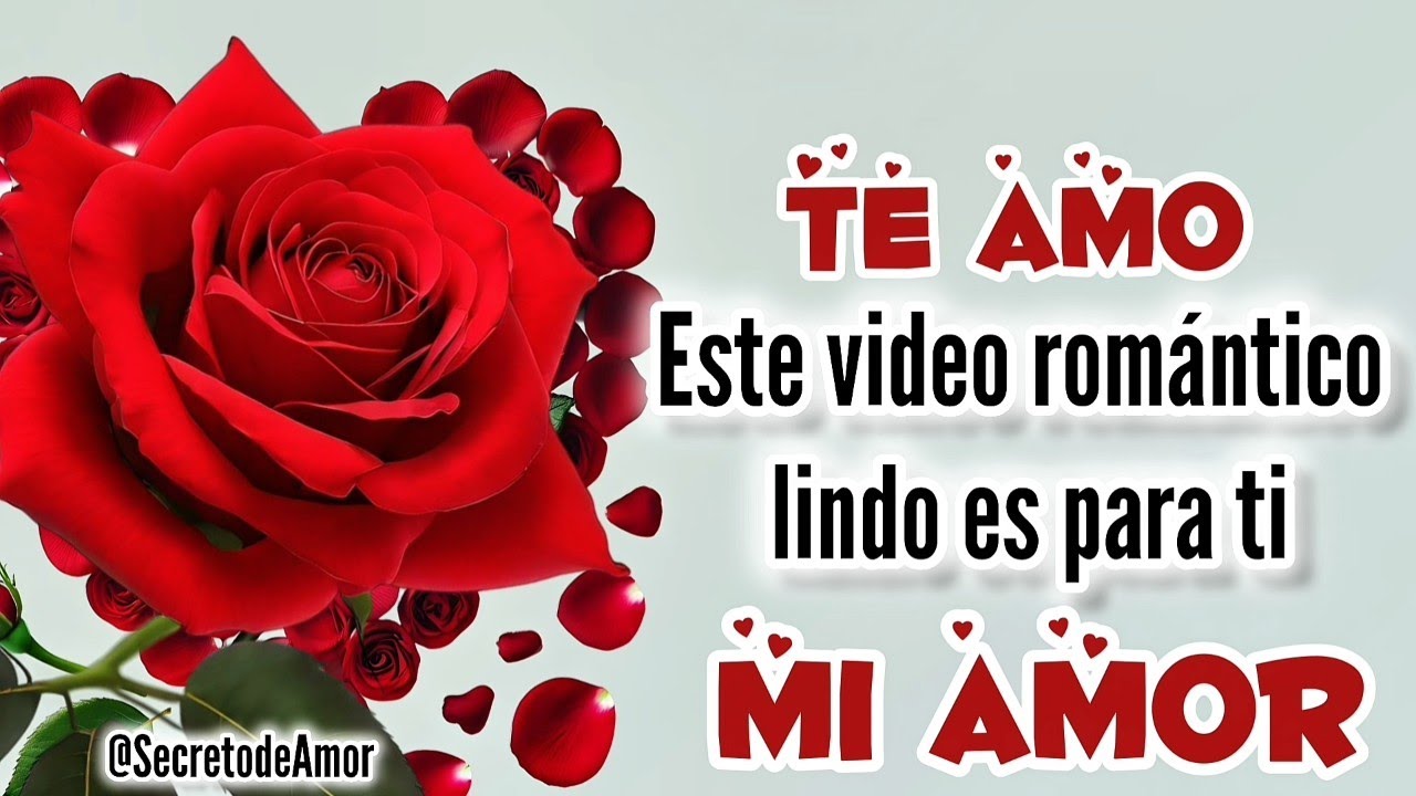 Mi amor te dedico este VÍDEO ROMÁNTICO ábrelo TE AMO Mucho 