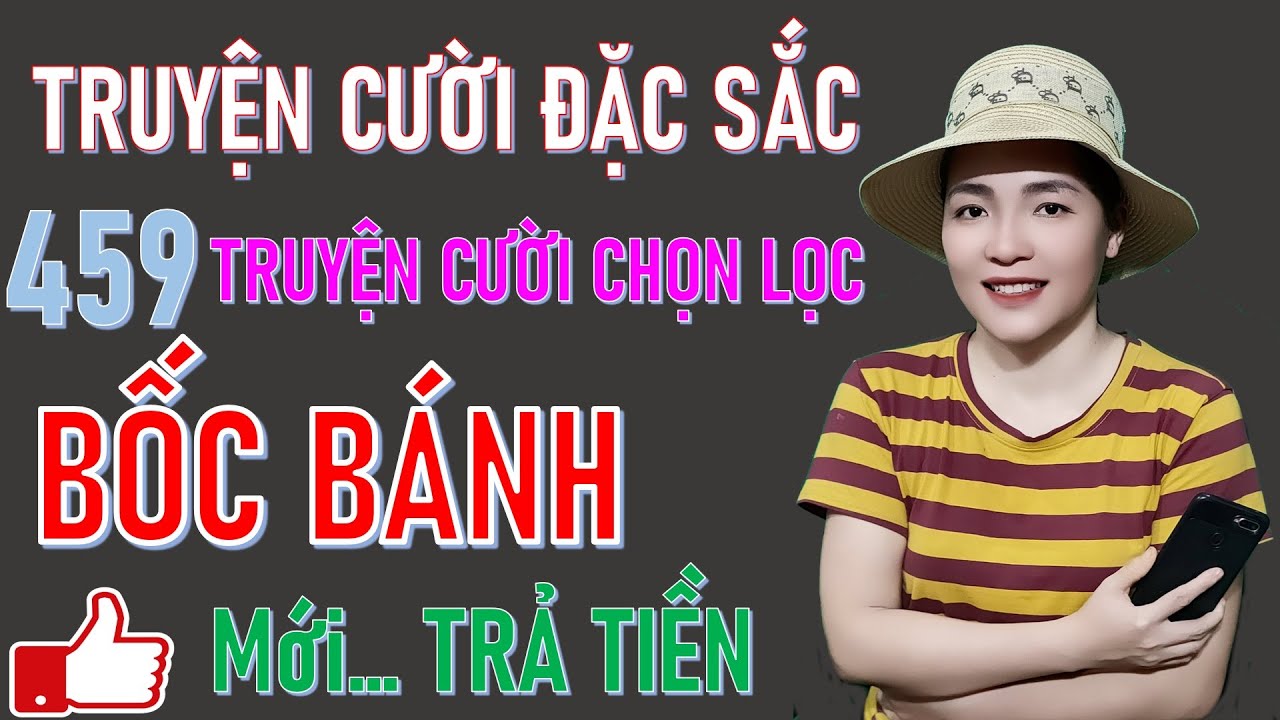BỐC BÁNH TRẢ TIỀN. 549 Mẩu Truyện Cười Tiếu Lâm Đời Thực Mới Hay Đặc Sắc Cuối Tuần Chọn Lọc