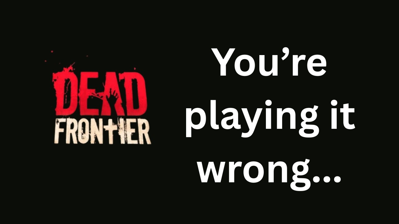 Dead Frontier Hot Take! YOU'RE PLAYING WRONG!