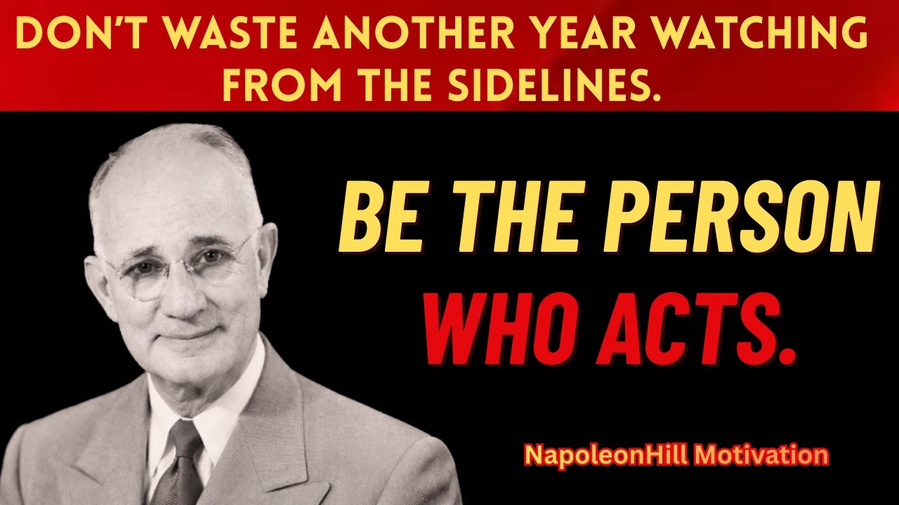 Don’t Waste Another Year of Your Life – Take Action Now  Napoleon Hill