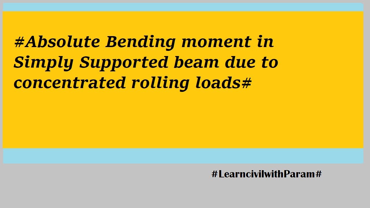 Absolute Bending moment in Simply Supported beam due to concentrated rolling loads