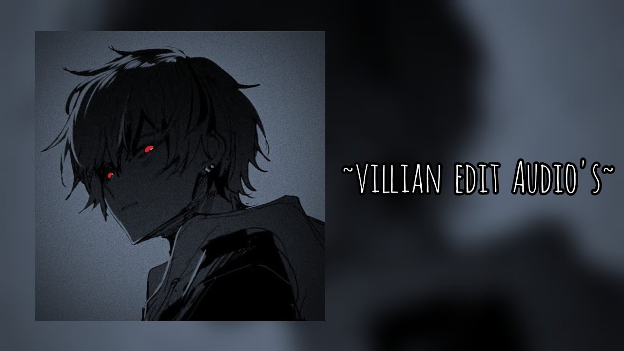 Villain edits audios cause you’re the main character 😈