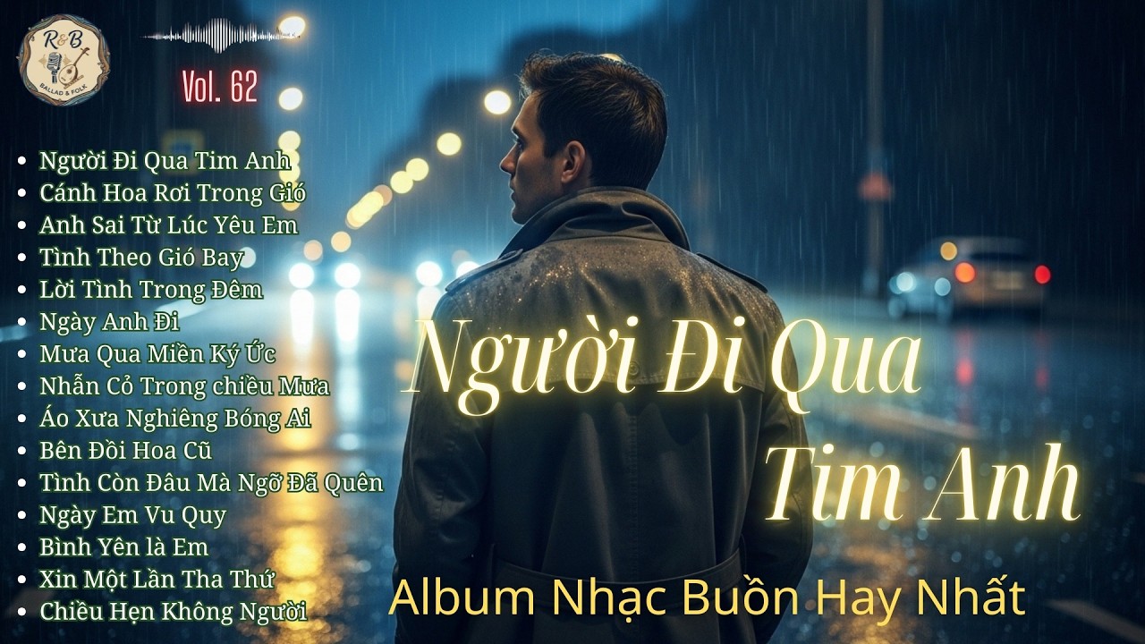 Người Đi Qua Tim Anh (Full Album)–Tuyển Tập Rock Ballad Buồn Hay Nhất | Nghe Là Nhớ Một Người |R & B