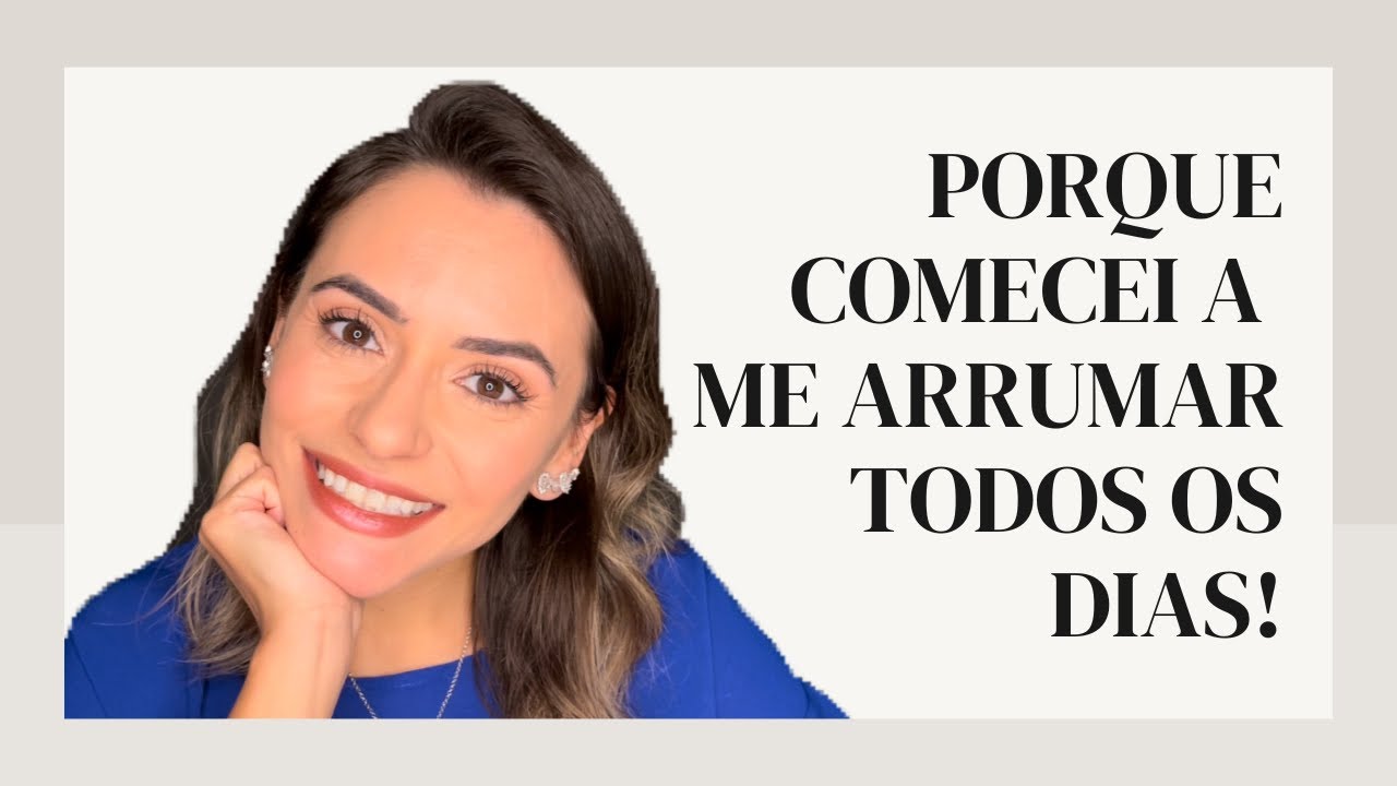 Porque se arrumar todos os dias | amor próprio e autoestima ao se arrumar
