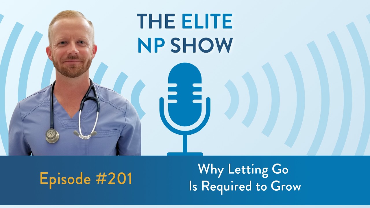 Elite NP Podcast #201 - Why Letting Go Is Required to Grow