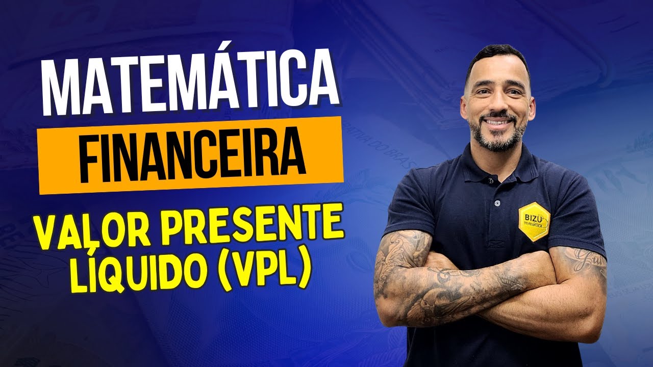 Aula 2 - Matemática Financeira - Valor Presente Líquido (VPL) - Finalidade