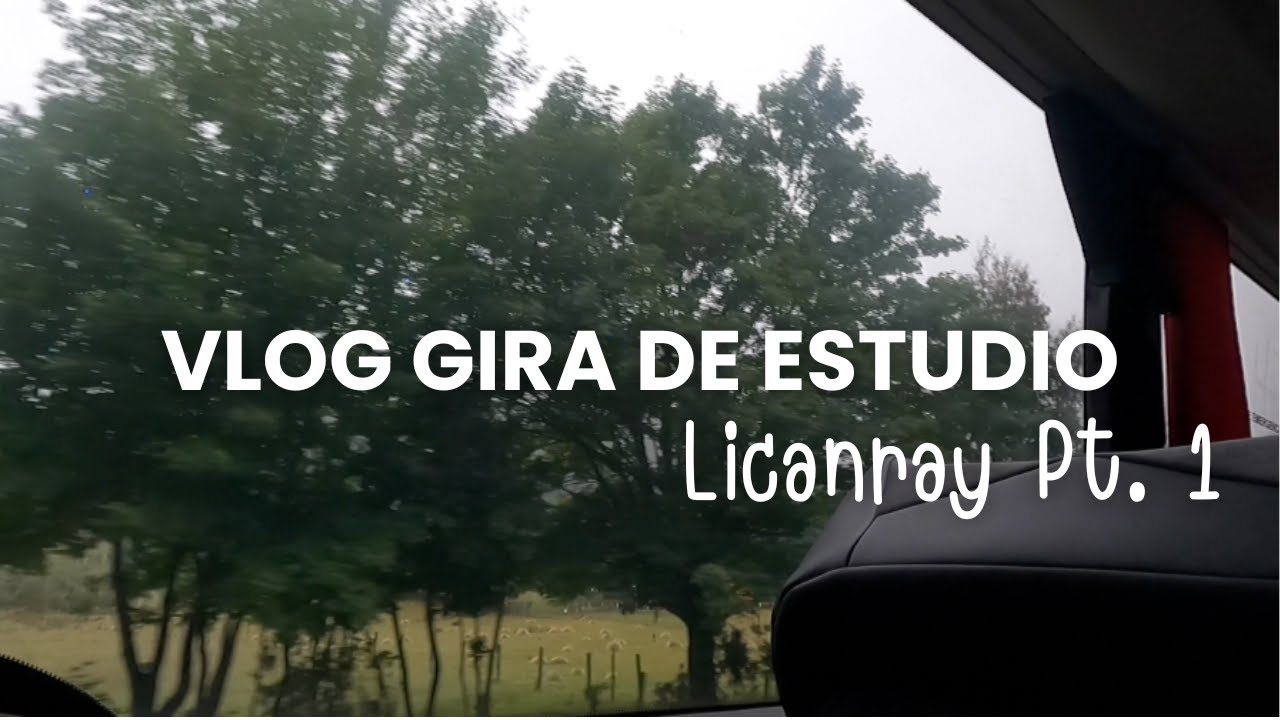 vlog gira de estudio en licanray 🌿💖 - día 1
