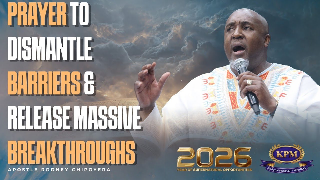 PRAYER TO DISMANTLE BARRIERS & RELEASE MASSIVE BREAKTHROUGHS - APOSTLE RODNEY CHIPOYERA 