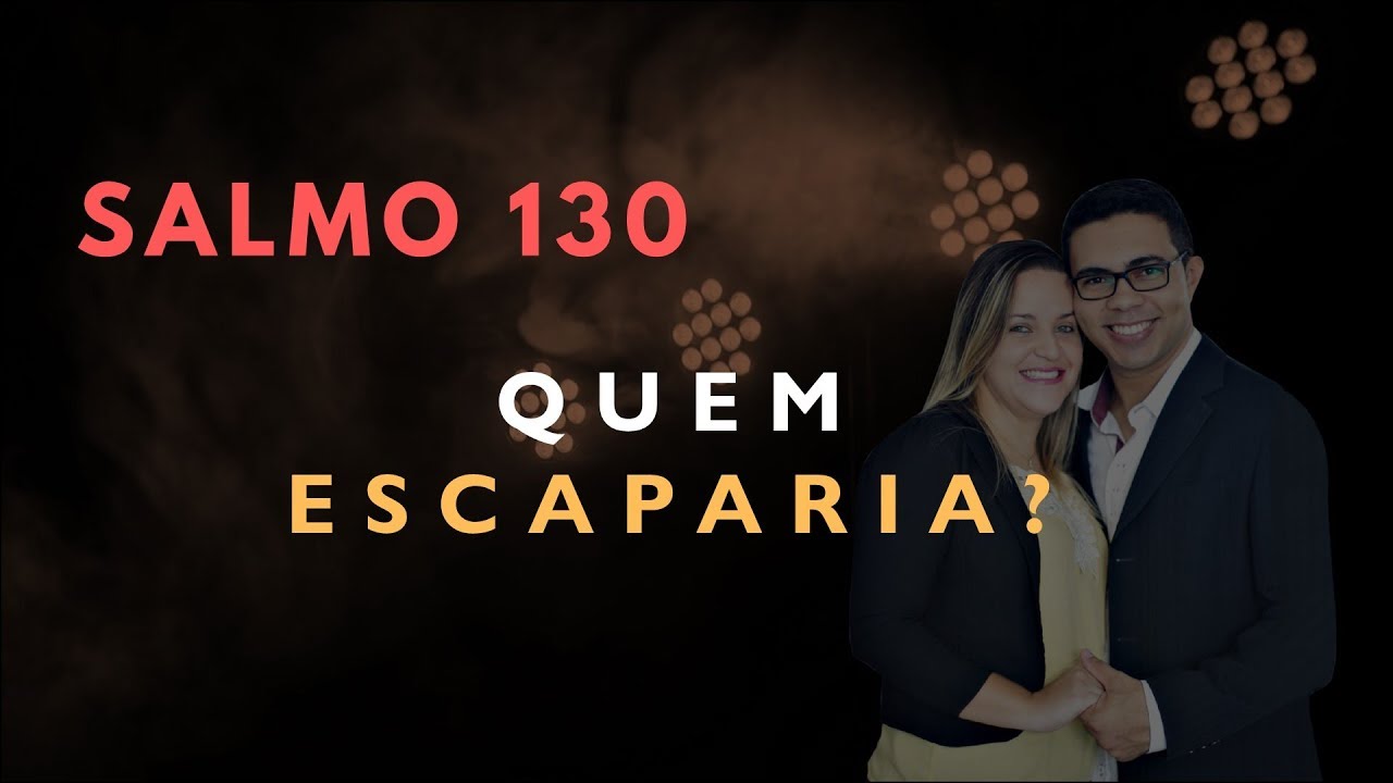 Salmo 130 Estudo: QUEM ESCAPARIA? (Bíblia Explicada)