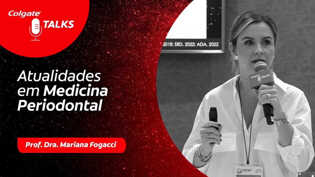 Atualidades em Medicina Periodontal, com Prof. Dra. Mariana Fogacci | COLGATE TALKS