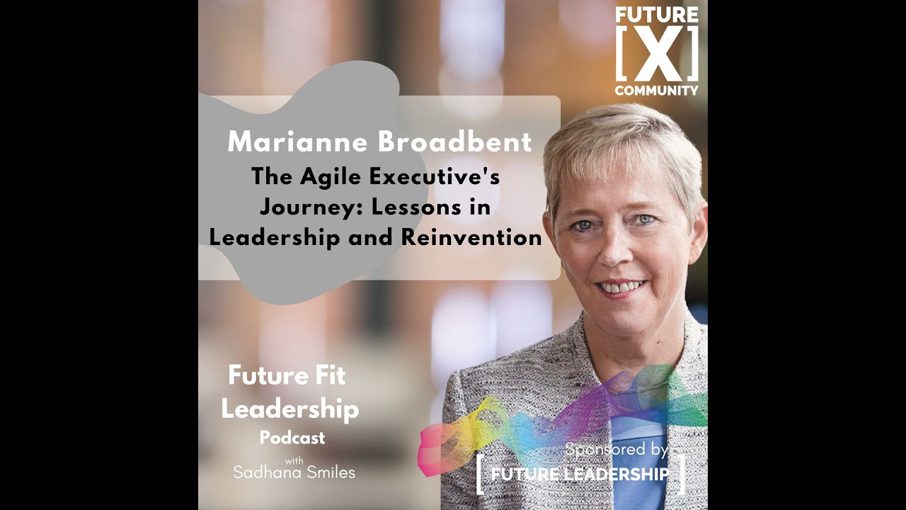 The Agile Executive's Journey. Lessons in Leadership and Reinvention with Marianne Broadbent