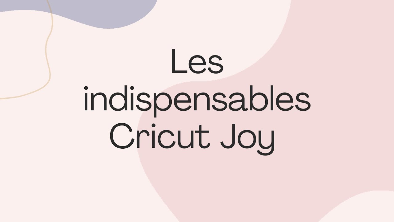 les indispensables cricut joy