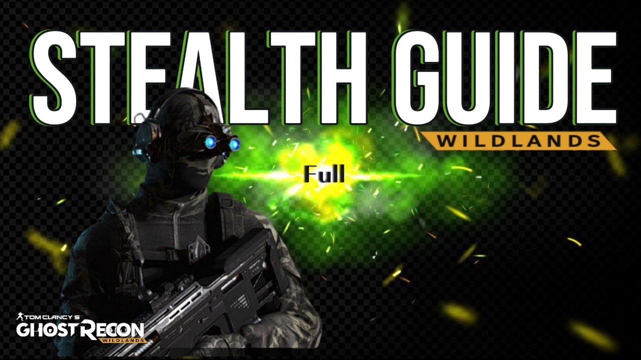 Full STEALTH Guide | GhostRecon: Wildlands || Beginner's and Veteran's Tips | EXTREME