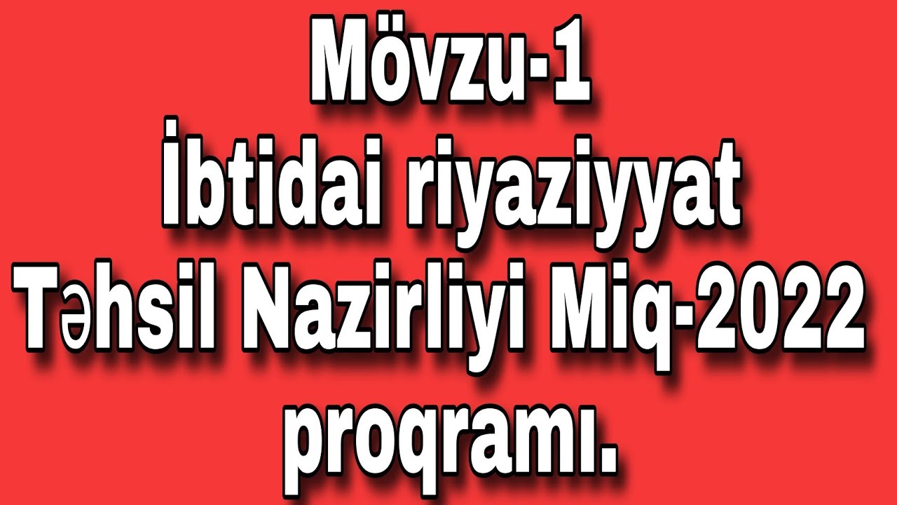 Mövzu-1.İbtidai riyaziyyat.Təhsil  Nazirliyi.2022-Miq  proqramı.