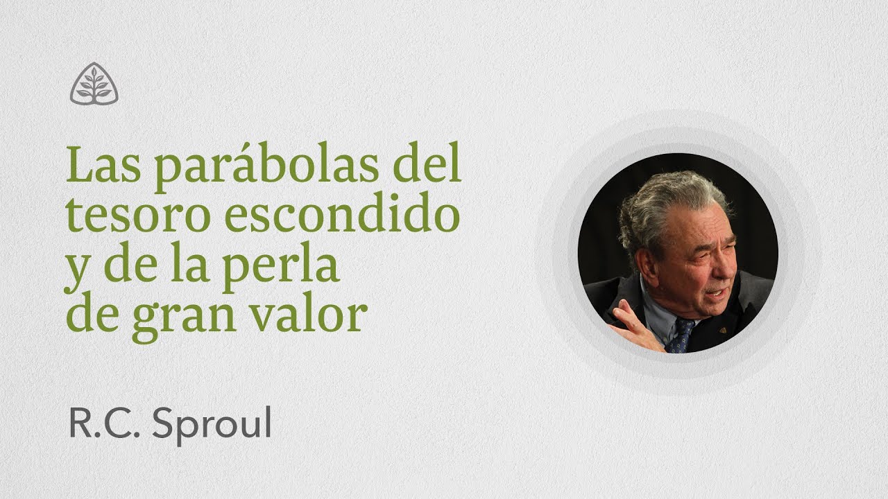 Las parábolas del tesoro escondido y de la perla de gran valor: Renovando Tu Mente con R.C. Sproul