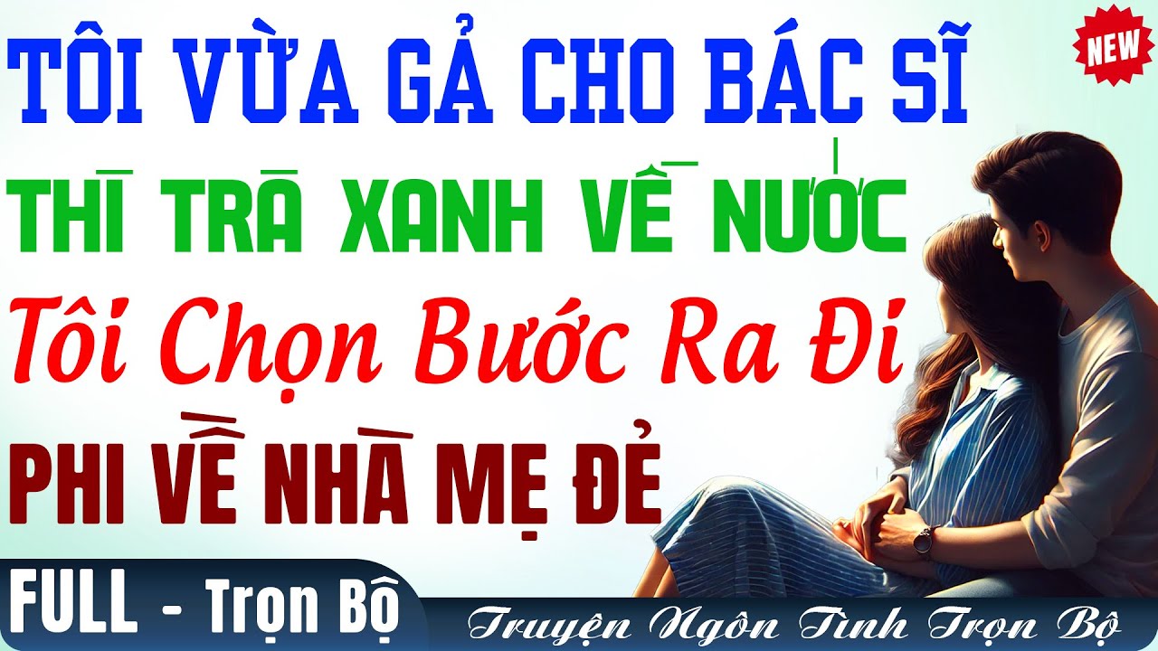 Tôi Vừa Gả Cho BS Thì Trà  Xanh Của Anh Về Nước Tôi Bước Ra Đi Về Thẳng Nhà Mẹ Đẻ Truyện FULL Audio