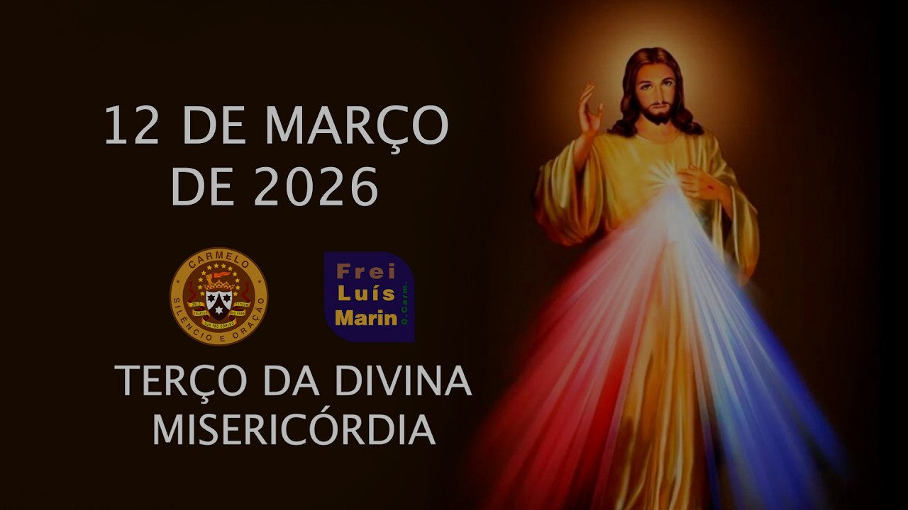 TERÇO DA DIVINA MISERICÓRDIA  - FREI LUÍS MARIN  - 12 DE MAÇO DE 2026