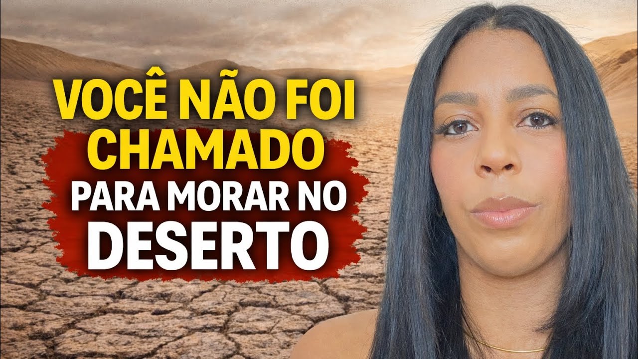 NÃO FOI O DESERTO… FOI ISSO!
