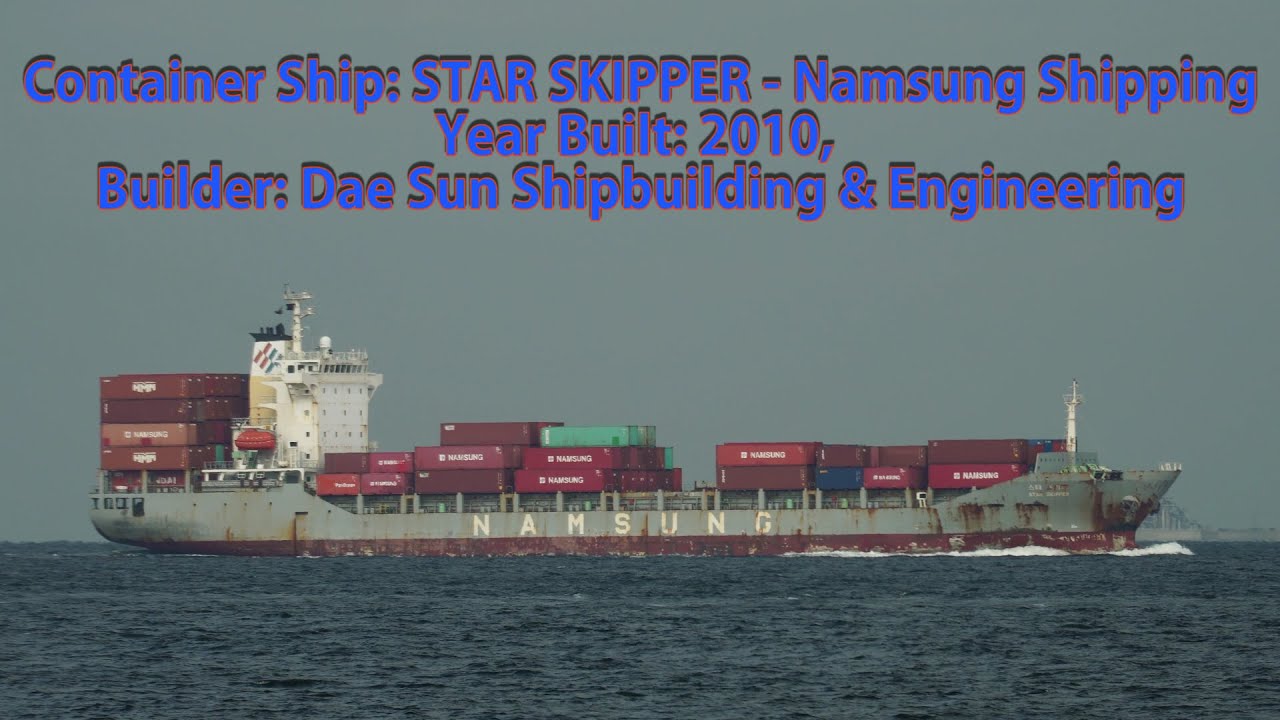 Container Ship: STAR SKIPPER (Namsung Shipping) Builder: Dae Sun Shipbuilding & Engineering