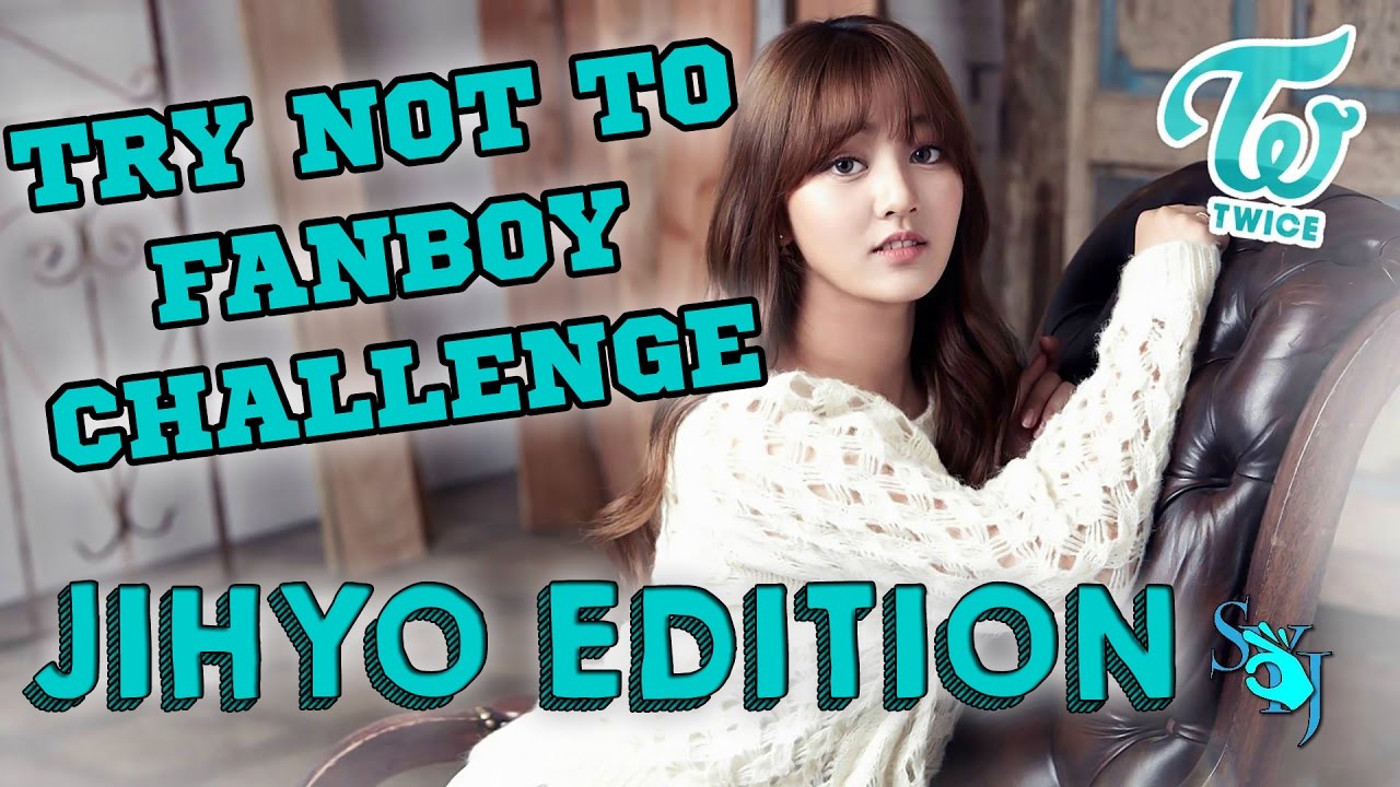 Try Not To Fanboy Challenge: Jihyo Edition Pt. 1!