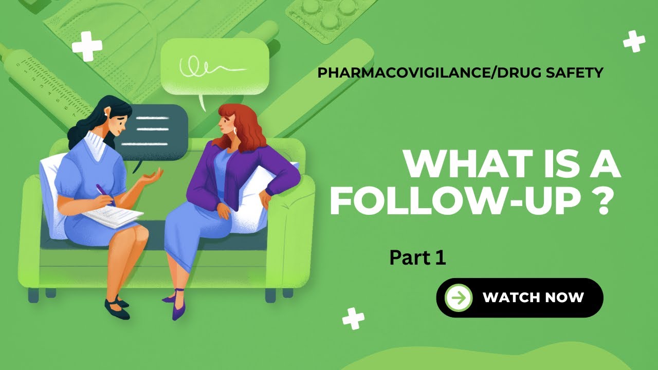 Follow-Up in Pharmacovigilance | Purpose and Importance (Part 1)