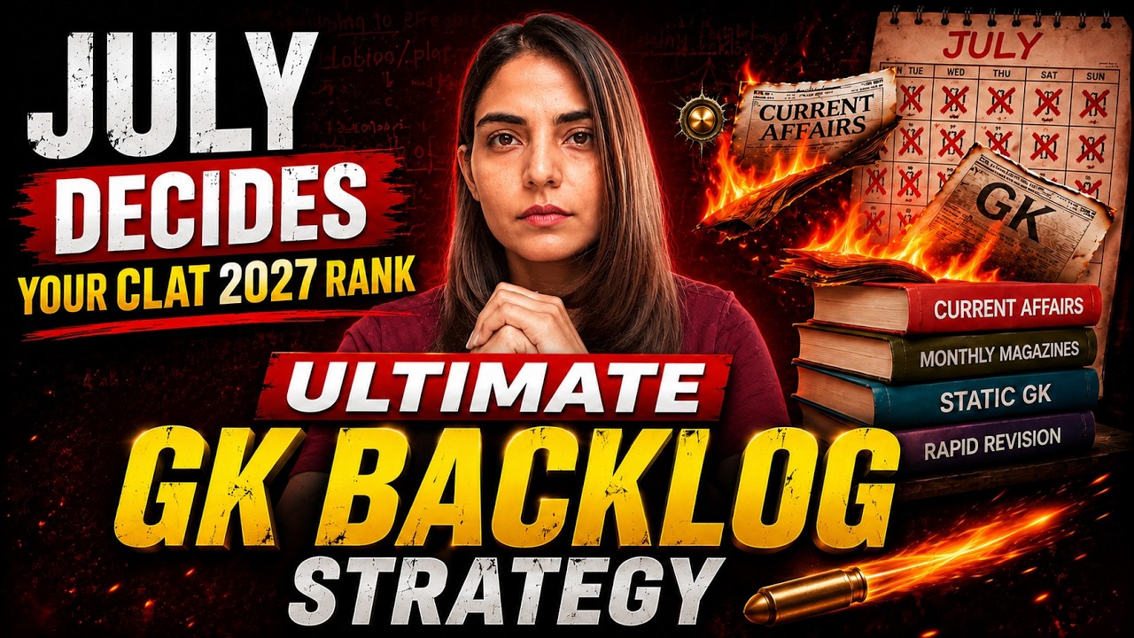 How to Cover Your CLAT 2027 GK Backlog Starting in July | CLAT 2027 Current Affairs Backlog Strategy