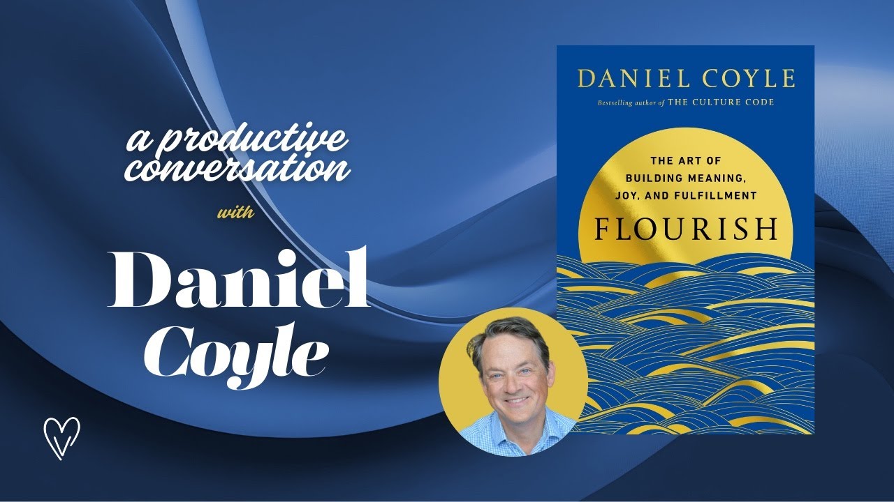 How People and Teams Truly Flourish &mdash; A Live Conversation with Daniel Coyle