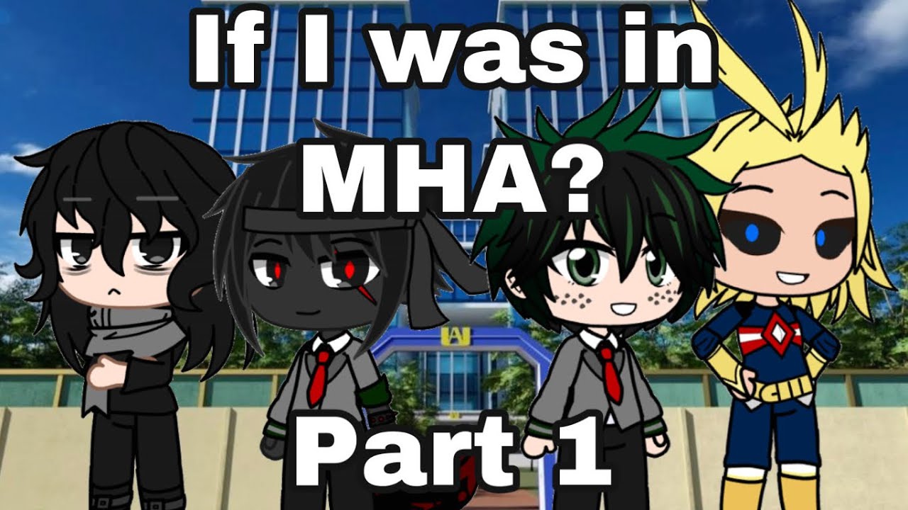 If I was in My Hero Academia? Part 1 (Gacha Club)