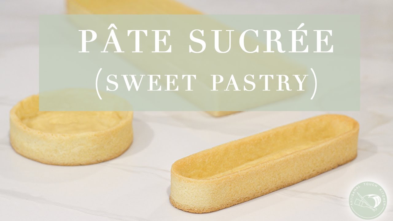 Pâte Sucrée Recipe | Artisanal Touch Kitchen