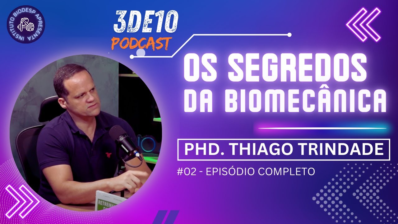 #02 - Os segredos da Biomecânica aplicada à musculação com PhD Thiago Trindade - 3de10 Podcast