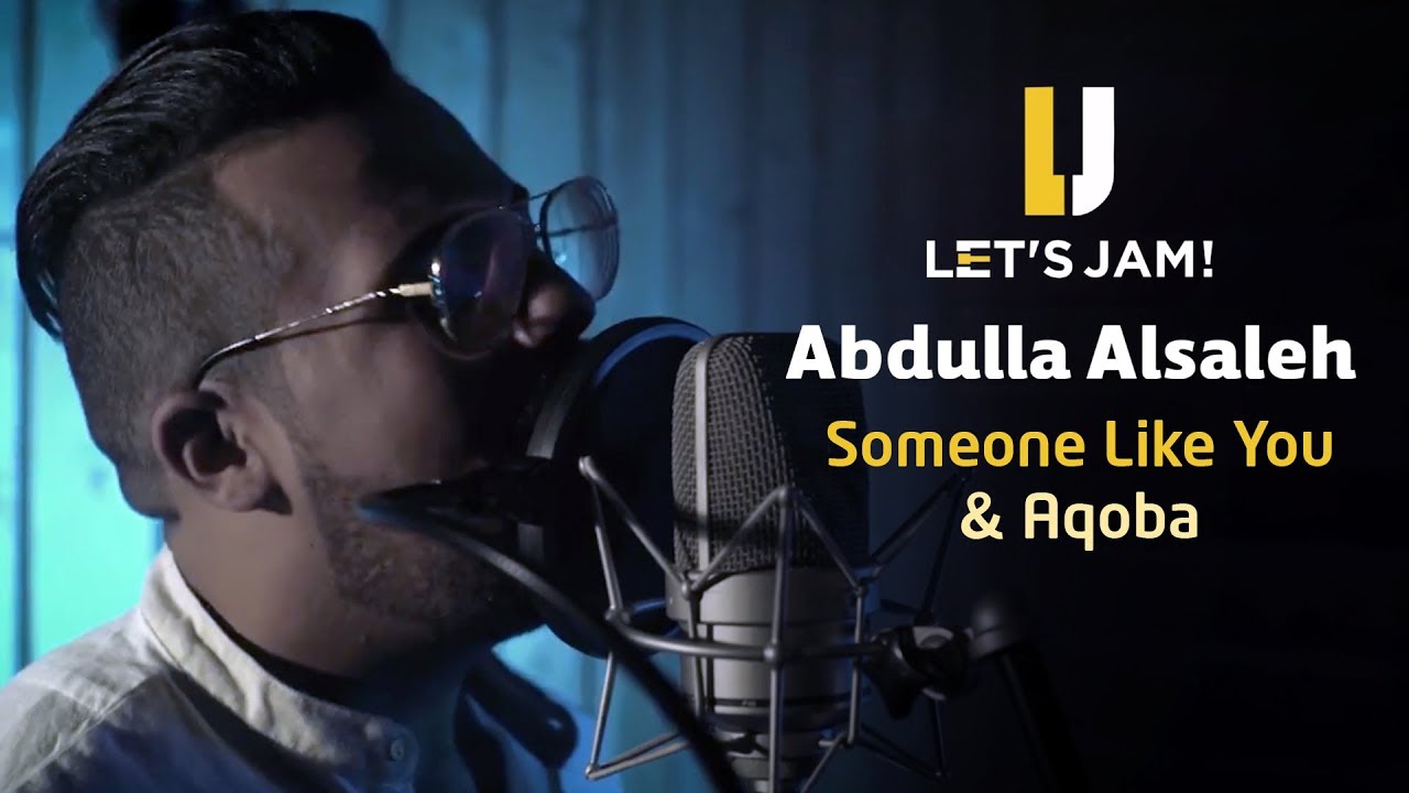 Let&rsquo;s Jam - Abdulla Alsaleh Someone Like You (Adele) & Aqoba (Assala) cover عبدالله الصالح Let&rsquo;s Jam