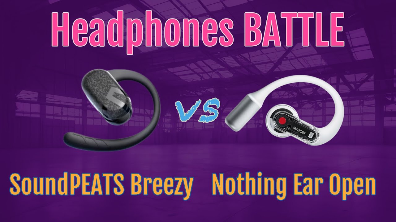 SoundPEATS Breezy vs Nothing Ear Open Headphones | Detailed Comparison with Ratings and Scoring