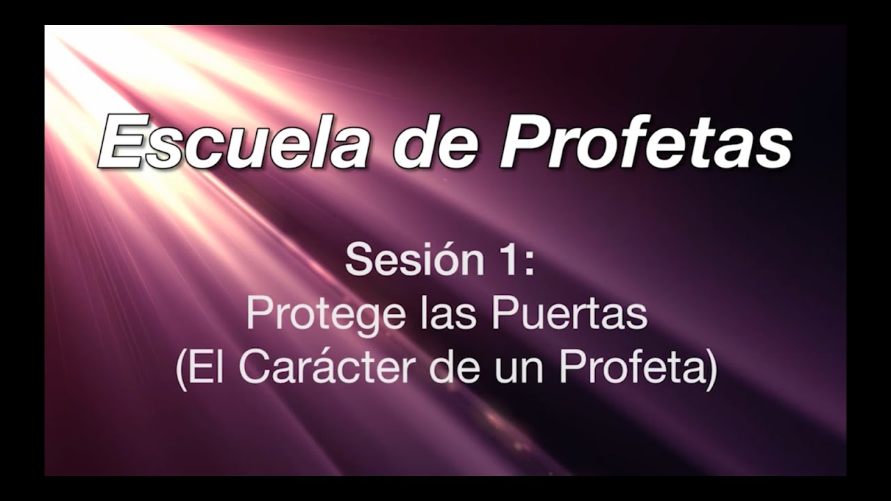 Escuela de Profetas - Sesión 1: El Carácter de un Profeta
