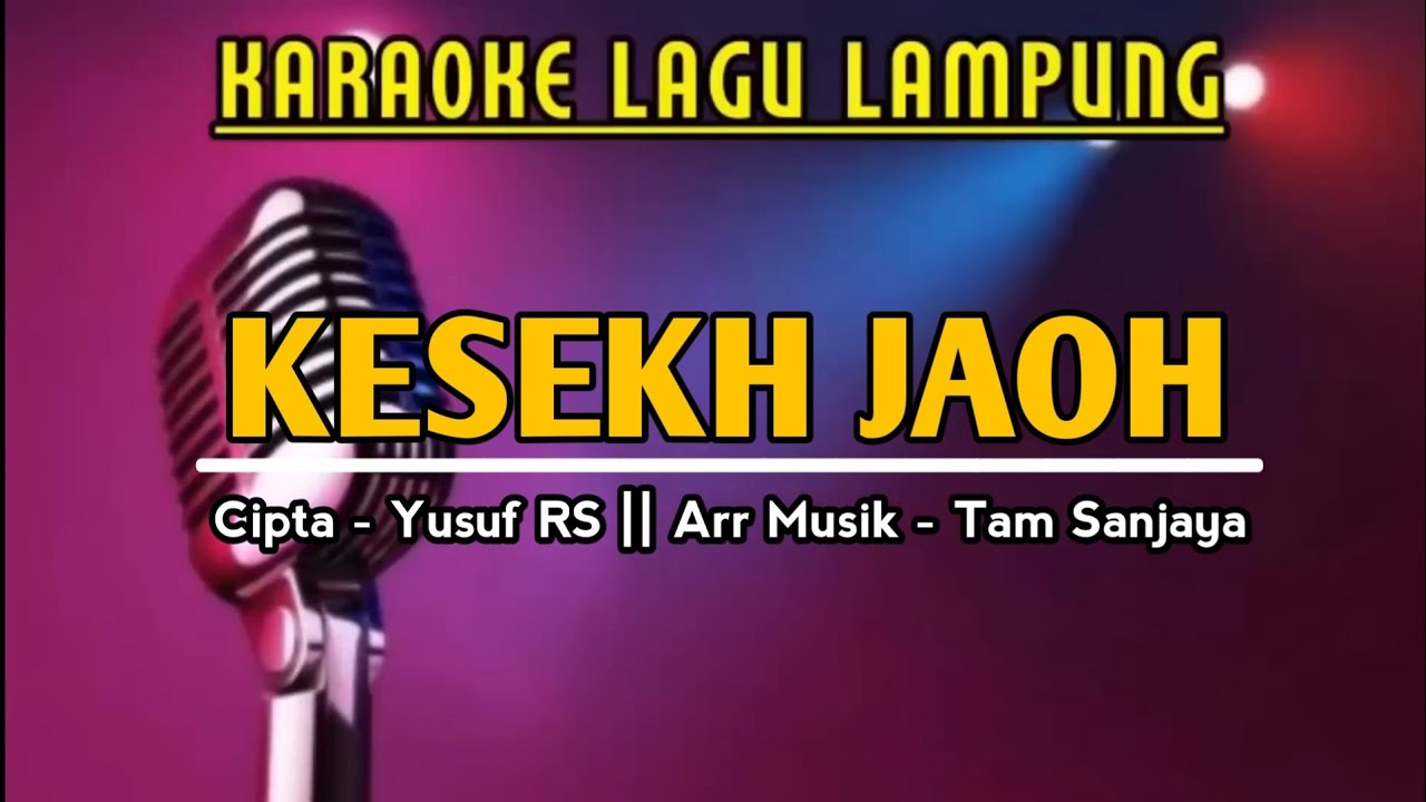 KARAOKE - KESEKH JAOH - Cipta. Yusuf RS || Nada Pria - Lagu Lampung