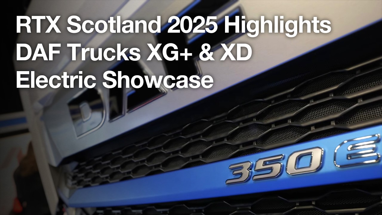 Основные моменты RTX Scotland 2025 | Презентация электромобилей DAF Trucks XG⁺ и XD