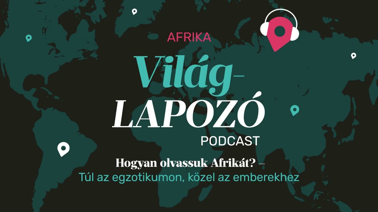 Hogyan olvassuk Afrikát? Túl az egzotikumon, közel az emberekhez | Világlapozó #6