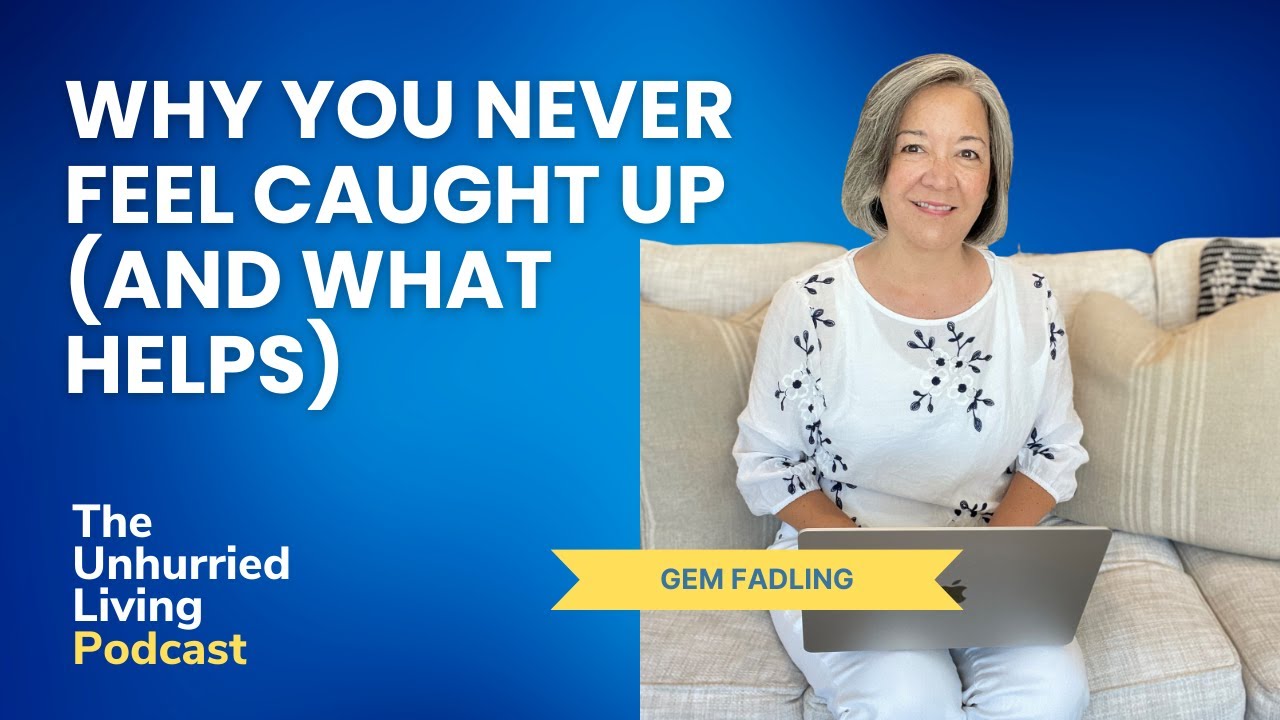 Why You Never Feel Caught Up (And What Helps)