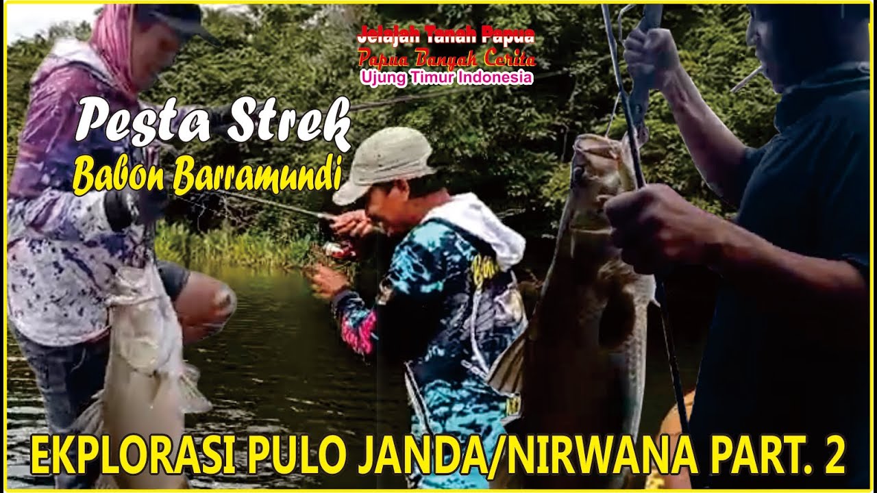 EKPLORASI PULO JANDA/NIRWANA PART. 2/ PESTA STREK BABON BARAMUNDI SUNGAI DIGUL UJUNG TIMUR INDONESIA