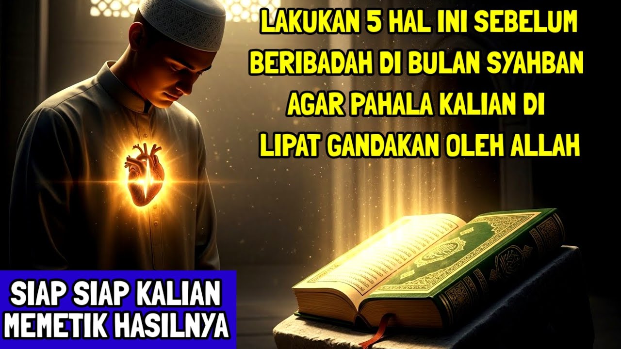 LAKUKAN 5 HAL INI JIKA KALIAN INGIN MELAKUKAN IBADAH DI BULAN SYAHBAN, MAKA PAHALA KALIAN AKAN...