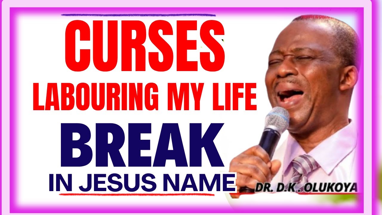 CURSES LABOURING MY LIFE, BREAK IN JESUS NAME- DR DK OLUKOYA MIDNIGHT PRAYERS