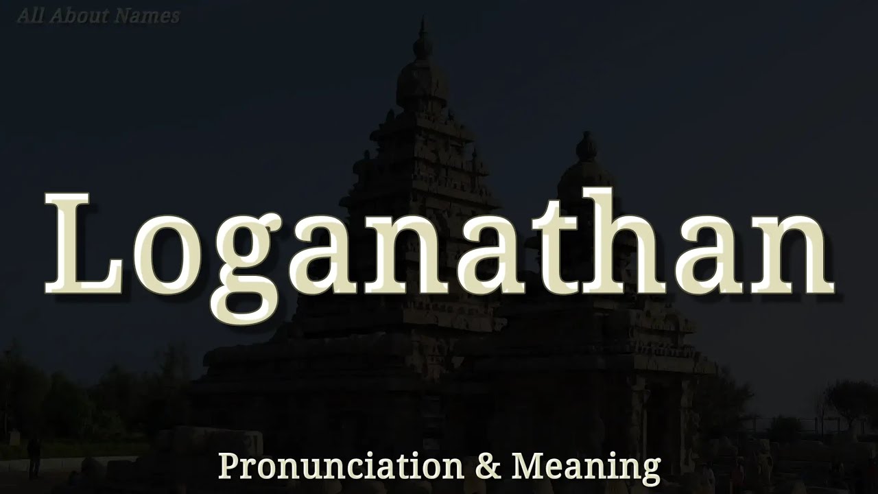 Loganathan: Pronunciation and Meaning
