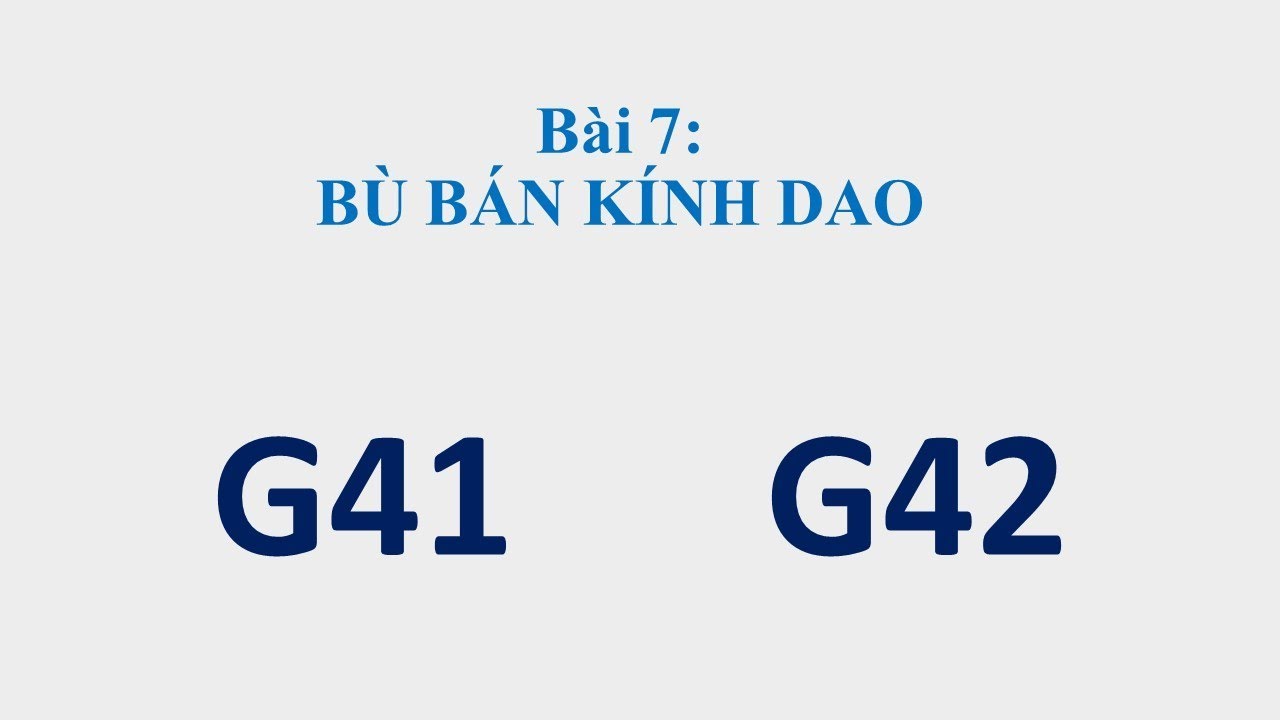 Lập trình phay CNC - Bài 7: Bù bán kính dao G41; G42