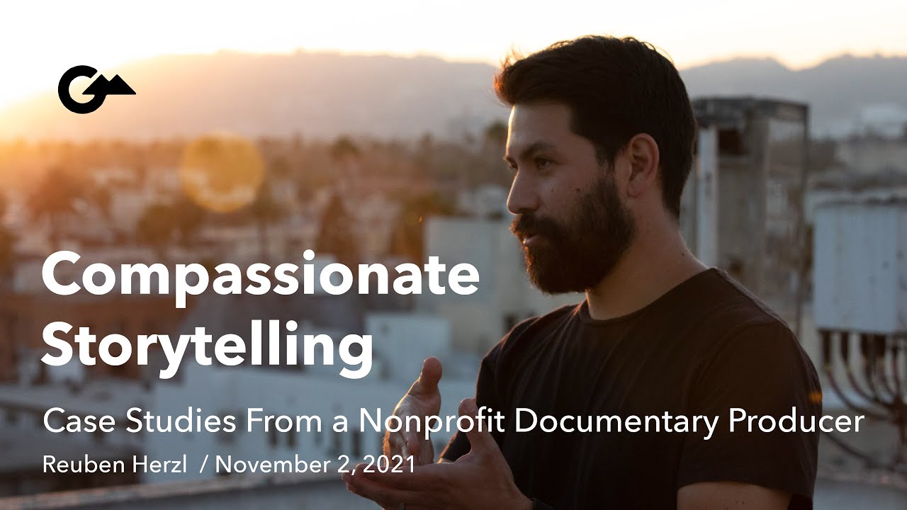 Compassionate Storytelling &mdash; Case Studies From a Nonprofit Documentary Producer