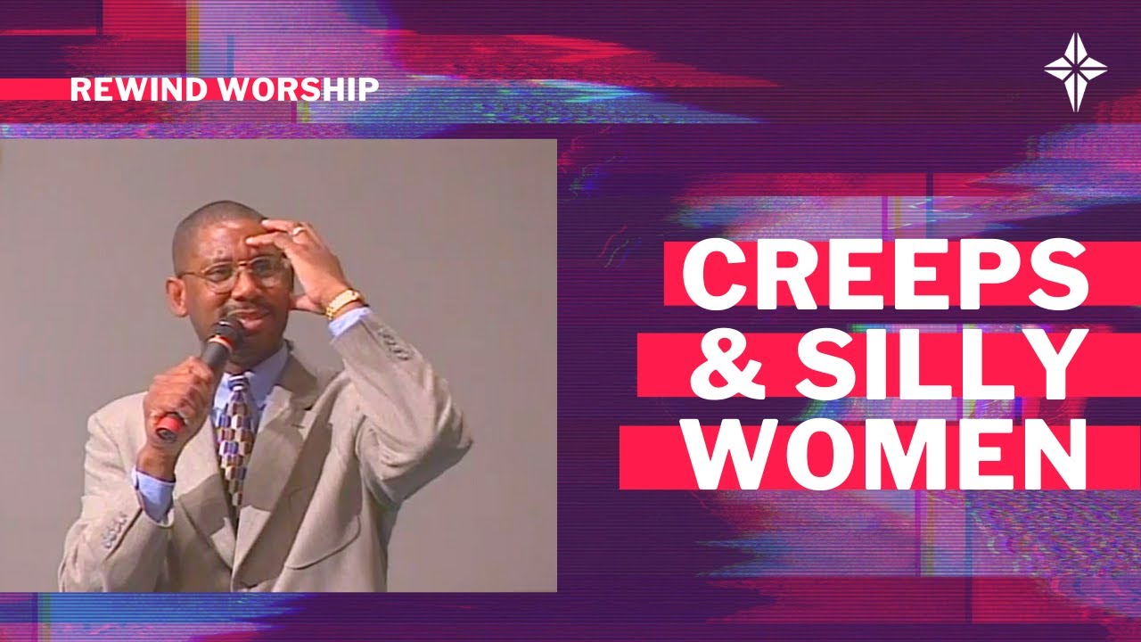 Creeps & Silly Women